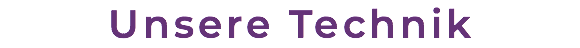 Unsere Technik