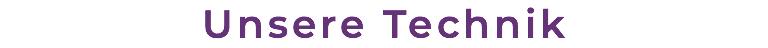Unsere Technik