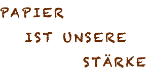 Papier ist unsere Stärke