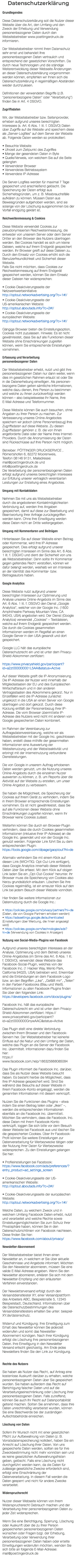 Datenschutzerklärung Grundlegendes Diese Datenschutzerklärung soll die Nutzer dieser Website über die Art, den Umfang und den Zweck der Erhebung und Verwendung personenbezogener Daten durch den Websitebetreiber www.poettingerdruck.de informieren. Der Websitebetreiber nimmt Ihren Datenschutz sehr ernst und behandelt Ihre personenbezogenen Daten vertraulich und entsprechend der gesetzlichen Vorschriften. Da durch neue Technologien und die ständige Weiterentwicklung dieser Webseite Änderungen an dieser Datenschutzerklärung vorgenommen werden können, empfehlen wir Ihnen sich die Datenschutzerklärung in regelmäßigen Abständen wieder durchzulesen. Definitionen der verwendeten Begriffe (z.B. “personenbezogene Daten” oder “Verarbeitung”) finden Sie in Art. 4 DSGVO. Zugriffsdaten Wir, der Websitebetreiber bzw. Seitenprovider, erheben aufgrund unseres berechtigten Interesses (s. Art. 6 Abs. 1 lit. f. DSGVO) Daten über Zugriffe auf die Website und speichern diese als „Server-Logfiles“ auf dem Server der Website ab. Folgende Daten werden so protokolliert: • Besuchte Website • Uhrzeit zum Zeitpunkt des Zugriffes • Menge der gesendeten Daten in Byte • Quelle/Verweis, von welchem Sie auf die Seite gelangten • Verwendeter Browser • Verwendetes Betriebssystem • Verwendete IP-Adresse Die Server-Logfiles werden für maximal 7 Tage gespeichert und anschließend gelöscht. Die Speicherung der Daten erfolgt aus Sicherheitsgründen, um z. B. Missbrauchsfälle aufklären zu können. Müssen Daten aus Beweisgründen aufgehoben werden, sind sie solange von der Löschung ausgenommen bis der Vorfall endgültig geklärt ist. Reichweitenmessung & Cookies Diese Website verwendet Cookies zur pseudonymisierten Reichweitenmessung, die entweder von unserem Server oder dem Server Dritter an den Browser des Nutzers übertragen werden. Bei Cookies handelt es sich um kleine Dateien, welche auf Ihrem Endgerät gespeichert werden. Ihr Browser greift auf diese Dateien zu. Durch den Einsatz von Cookies erhöht sich die Benutzerfreundlichkeit und Sicherheit dieser Website. Falls Sie nicht möchten, dass Cookies zur Reichweitenmessung auf Ihrem Endgerät gespeichert werden, können Sie dem Einsatz dieser Dateien hier widersprechen: • Cookie-Deaktivierungsseite der Netzwerkwerbeinitiative: http://optout.networkadvertising.org/?c=1#!/ • Cookie-Deaktivierungsseite der US-amerikanischen Website: http://optout.aboutads.info/?c=2#!/ • Cookie-Deaktivierungsseite der europäischen Website: http://optout.networkadvertising.org/?c=1#!/ Gängige Browser bieten die Einstellungsoption, Cookies nicht zuzulassen. Hinweis: Es ist nicht gewährleistet, dass Sie auf alle Funktionen dieser Website ohne Einschränkungen zugreifen können, wenn Sie entsprechende Einstellungen vornehmen. Erfassung und Verarbeitung  personenbezogener Daten Der Websitebetreiber erhebt, nutzt und gibt Ihre personenbezogenen Daten nur dann weiter, wenn dies im gesetzlichen Rahmen erlaubt ist oder Sie in die Datenerhebung einwilligen. Als personen- bezogene Daten gelten sämtliche Informationen, welche dazu dienen, Ihre Person zu bestimmen und welche zu Ihnen zurückverfolgt werden können – also beispielsweise Ihr Name, Ihre  E-Mail-Adresse und Telefonnummer. Diese Website können Sie auch besuchen, ohne Angaben zu Ihrer Person zu machen. Zur Verbesserung unseres Online-Angebotes speichern wir jedoch (ohne Personenbezug) Ihre Zugriffsdaten auf diese Website. Zu diesen Zugriffsdaten gehören z. B. die von Ihnen angeforderte Datei oder der Name Ihres Internet-Providers. Durch die Anonymisierung der Daten sind Rückschlüsse auf Ihre Person nicht möglich. Betreiber: PÖTTINGER DRUCKSERVICE , Römertshofen 6, 82272 Moorenweis,  Telefon 08146 9131, Mailadresse: mail@poettingerdruck.de und info@poettingerdruck.de Die Verarbeitung der personenbezogenen Daten erfolgt aufgrund unseres berechtigten Interesses zur Erfüllung unserer vertraglich vereinbarten Leistungen zur Erstellung eines Angebotes. Umgang mit Kontaktdaten Nehmen Sie mit uns als Websitebetreiber  durch die angebotenen Kontaktmöglichkeiten Verbindung auf, werden Ihre Angaben gespeichert, damit auf diese zur Bearbeitung und Beantwortung Ihrer Anfrage zurückgegriffen werden kann. Ohne Ihre Einwilligung werden diese Daten nicht an Dritte weitergegeben. Umgang mit Kommentaren und Beiträgen Hinterlassen Sie auf dieser Website einen Beitrag oder Kommentar, wird Ihre IP-Adresse gespeichert. Dies erfolgt aufgrund unserer berechtigten Interessen im Sinne des Art. 6 Abs. 1 lit. f. DSGVO und dient der Sicherheit von uns als Websitebetreiber: Denn sollte Ihr Kommentar gegen geltendes Recht verstoßen, können wir dafür belangt werden, weshalb wir ein Interesse an der Identität des Kommentar- bzw. Beitragsautors haben. Google Analytics Diese Website nutzt aufgrund unserer berechtigten Interessen zur Optimierung und Analyse unseres Online-Angebots im Sinne des Art. 6 Abs. 1 lit. f. DSGVO den Dienst „Google Analytics“, welcher von der Google Inc. (1600 Amphitheatre Parkway Mountain View, CA 94043, USA) angeboten wird. Der Dienst (Google Analytics) verwendet „Cookies“ – Textdateien, welche auf Ihrem Endgerät gespeichert werden. Die durch die Cookies gesammelten Informationen werden im Regelfall an einen Google-Server in den USA gesandt und dort gespeichert. Google LLC hält das europäische Datenschutzrecht ein und ist unter dem Privacy-Shield-Abkommen zertifiziert: https://www.privacyshield.gov/participant?id=a2zt000000001L5AAI&status=Active Auf dieser Website greift die IP-Anonymisierung. Die IP-Adresse der Nutzer wird innerhalb der Mitgliedsstaaten der EU und des Europäischen Wirtschaftsraum und in den anderen Vertragsstaaten des Abkommens gekürzt. Nur in Einzelfällen wird die IP-Adresse zunächst ungekürzt in die USA an einen Server von Google übertragen und dort gekürzt. Durch diese Kürzung entfällt der Personenbezug Ihrer IP-Adresse. Die vom Browser übermittelte IP-Adresse des Nutzers wird nicht mit anderen von Google gespeicherten Daten kombiniert. Im Rahmen der Vereinbarung zur Auftragsdatenvereinbarung, welche wir als Websitebetreiber mit der Google Inc. geschlossen haben, erstellt diese mithilfe der gesammelten Informationen eine Auswertung der Websitenutzung und der Websiteaktivität und erbringt mit der Internetnutzung verbundene Dienstleistungen. Die von Google in unserem Auftrag erhobenen Daten werden genutzt, um die Nutzung unseres Online-Angebots durch die einzelnen Nutzer auswerten zu können, z. B. um Reports über die Aktivität auf der Website zu erstellen, um unser Online-Angebot zu verbessern. Sie haben die Möglichkeit, die Speicherung der Cookies auf Ihrem Gerät zu verhindern, indem Sie in Ihrem Browser entsprechende Einstellungen vornehmen. Es ist nicht gewährleistet, dass Sie auf alle Funktionen dieser Website ohne Einschränkungen zugreifen können, wenn Ihr Browser keine Cookies zulässt. Weiterhin können Sie durch ein Browser-Plugin verhindern, dass die durch Cookies gesammelten Informationen (inklusive Ihrer IP-Adresse) an die Google Inc. gesendet und von der Google Inc. genutzt werden. Folgender Link führt Sie zu dem entsprechenden Plugin: https://tools.google.com/dlpage/gaoptout?hl=de Alternativ verhindern Sie mit einem Klick auf diesen Link (WICHTIG: Opt-Out-Link einfügen), dass Google Analytics innerhalb dieser Website Daten über Sie erfasst. Mit dem Klick auf obigen Link laden Sie ein „Opt-Out-Cookie“ herunter. Ihr Browser muss die Speicherung von Cookies also hierzu grundsätzlich erlauben. Löschen Sie Ihre Cookies regelmäßig, ist ein erneuter Klick auf den Link bei jedem Besuch dieser Website vonnöten. Hier finden Sie weitere Informationen zur Datennutzung durch die Google Inc.: • https://policies.google.com/privacy/partners?hl=de (Daten, die von Google-Partnern erhoben werden) • https://adssettings.google.de/authenticated (Einstellungen über Werbung, die Ihnen angezeigt wird) • https://policies.google.com/technologies/ads?hl=de (Verwendung von Cookies in Anzeigen) Nutzung von Social-Media-Plugins von Facebook Aufgrund unseres berechtigten Interesses an der Analyse, Optimierung und dem Betrieb unseres Online-Angebotes (im Sinne des Art. 6 Abs. 1 lit. f. DSGVO), verwendet diese Website das Facebook-Social-Plugin, welches von der Facebook Inc. (1 Hacker Way, Menlo Park, California 94025, USA) betrieben wird. Erkennbar sind die Einbindungen an dem Facebook-Logo bzw. an den Begriffen „Like“, „Gefällt mir“, „Teilen“ in den Farben Facebooks (Blau und Weiß). Informationen zu allen Facebook-Plugins finden Sie über den folgenden Link: https://developers.facebook.com/docs/plugins/ Facebook Inc. hält das europäische Datenschutzrecht ein und ist unter dem Privacy-Shield-Abkommen zertifiziert: https://www.privacyshield.gov/participant?id=a2zt0000000GnywAAC&status=Active Das Plugin stellt eine direkte Verbindung zwischen Ihrem Browser und den Facebook-Servern her. Der Websitebetreiber hat keinerlei Einfluss auf die Natur und den Umfang der Daten, welche das Plugin an die Server der Facebook Inc. übermittelt. Informationen dazu finden Sie hier: https://www.facebook.com,help/186325668085084 Das Plugin informiert die Facebook Inc. darüber, dass Sie als Nutzer diese Website besucht haben. Es besteht hierbei die Möglichkeit, dass Ihre IP-Adresse gespeichert wird. Sind Sie während des Besuchs auf dieser Website in Ihrem Facebook-Konto eingeloggt, werden die genannten Informationen mit diesem verknüpft. Nutzen Sie die Funktionen des Plugins – etwa indem Sie einen Beitrag teilen oder „liken“ –, werden die entsprechenden Informationen ebenfalls an die Facebook Inc. übermittelt. Möchten Sie verhindern, dass die Facebook. Inc. diese Daten mit Ihrem Facebook-Konto verknüpft, loggen Sie sich bitte vor dem Besuch dieser Website bei Facebook aus und löschen Sie die gespeicherten Cookies. Über Ihr Facebook-Profil können Sie weitere Einstellungen zur Datenverarbeitung für Werbezwecke tätigen oder der Nutzung Ihrer Daten für Werbezwecke widersprechen. Zu den Einstellungen gelangen Sie hier: • Profileinstellungen bei Facebook: https://www.facebook.com/ads/preferences/?entry_product=ad_settings_screen • Cookie-Deaktivierungsseite der US-amerikanischen Website: http://optout.aboutads.info/?c=2#!/ • Cookie-Deaktivierungsseite der europäischen Website: http://optout.networkadvertising.org/?c=1#!/ Welche Daten, zu welchem Zweck und in welchem Umfang Facebook Daten erhebt, nutzt und verarbeitet und welche Rechte sowie Einstellungsmöglichkeiten Sie zum Schutz Ihrer Privatsphäre haben, können Sie in den Datenschutzrichtlinien von Facebook nachlesen. Diese finden Sie hier: https://www.facebook.com/about/privacy/ Newsletter-Abonnement Der Websitebetreiber bietet Ihnen einen Newsletter an, in welchem er Sie über aktuelle Geschehnisse und Angebote informiert. Möchten Sie den Newsletter abonnieren, müssen Sie eine valide E-Mail-Adresse angeben. Wenn Sie den Newsletter abonnieren, erklären Sie sich mit dem Newsletter-Empfang und den erläuterten Verfahren einverstanden. Der Newsletterversand erfolgt durch den Versanddienstleister XY, einer Versandplattform des Anbieters ABC, Beispielstraße 5, 12345 Beispielstadt, Deutschland. Informationen über die Datenschutzbestimmungen des Versanddienstleisters erhalten Sie unter: beispiel-XY.de/datenschutz. Widerruf und Kündigung: Ihre Einwilligung zum Erhalt des Newsletter können Sie jederzeit widerrufen und somit das Newsletter-Abonnement kündigen. Nach Ihrer Kündigung erfolgt die Löschung Ihre personenbezogenen Daten. Ihre Einwilligung in den Newsletter Versand erlischt gleichzeitig. Am Ende jedes Newsletters finden Sie den Link zur Kündigung. Rechte des Nutzers Sie haben als Nutzer das Recht, auf Antrag eine kostenlose Auskunft darüber zu erhalten, welche personenbezogenen Daten über Sie gespeichert wurden. Sie haben außerdem das Recht auf Berichtigung falscher Daten und auf die Verarbeitungseinschränkung oder Löschung Ihrer personenbezogenen Daten. Falls zutreffend, können Sie auch Ihr Recht auf Datenportabilität geltend machen. Sollten Sie annehmen, dass Ihre Daten unrechtmäßig verarbeitet wurden, können Sie eine Beschwerde bei der zuständigen Aufsichtsbehörde einreichen. Löschung von Daten Sofern Ihr Wunsch nicht mit einer gesetzlichen Pflicht zur Aufbewahrung von Daten (z. B. Vorratsdatenspeicherung) kollidiert, haben Sie ein Anrecht auf Löschung Ihrer Daten. Von uns gespeicherte Daten werden, sollten sie für ihre Zweckbestimmung nicht mehr vonnöten sein und es keine gesetzlichen Aufbewahrungsfristen geben, gelöscht. Falls eine Löschung nicht durchgeführt werden kann, da die Daten für zulässige gesetzliche Zwecke erforderlich sind, erfolgt eine Einschränkung der Datenverarbeitung. In diesem Fall werden die Daten gesperrt und nicht für andere Zwecke verarbeitet. Widerspruchsrecht Nutzer dieser Webseite können von ihrem Widerspruchsrecht Gebrauch machen und der Verarbeitung ihrer personenbezogenen Daten zu jeder Zeit widersprechen. Wenn Sie eine Berichtigung, Sperrung, Löschung oder Auskunft über die zu Ihrer Person gespeicherten personenbezogenen Daten wünschen oder Fragen bzgl. der Erhebung, Verarbeitung oder Verwendung Ihrer personenbezogenen Daten haben oder erteilte Einwilligungen widerrufen möchten, wenden Sie sich bitte an folgende E-Mail-Adresse: mail@poettingerdruck.de